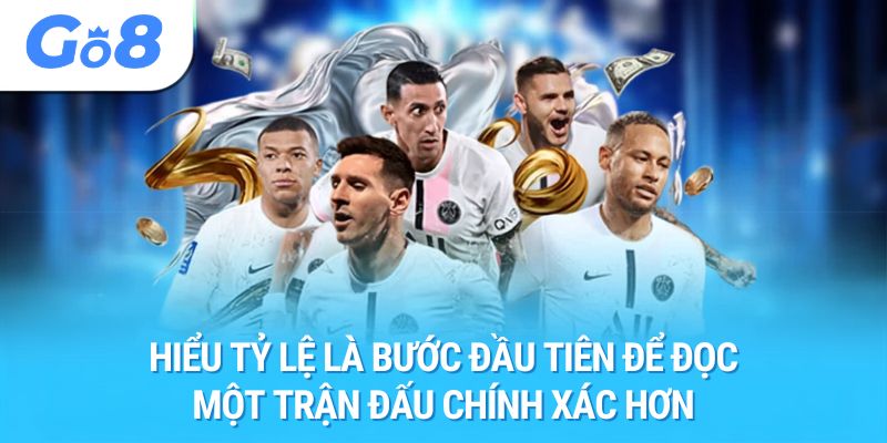 Hiểu tỷ lệ là bước đầu tiên để đọc một trận đấu chính xác hơn