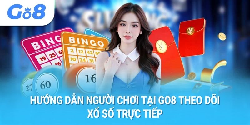 Hướng dẫn người chơi tại GO8 theo dõi xổ số trực tiếp