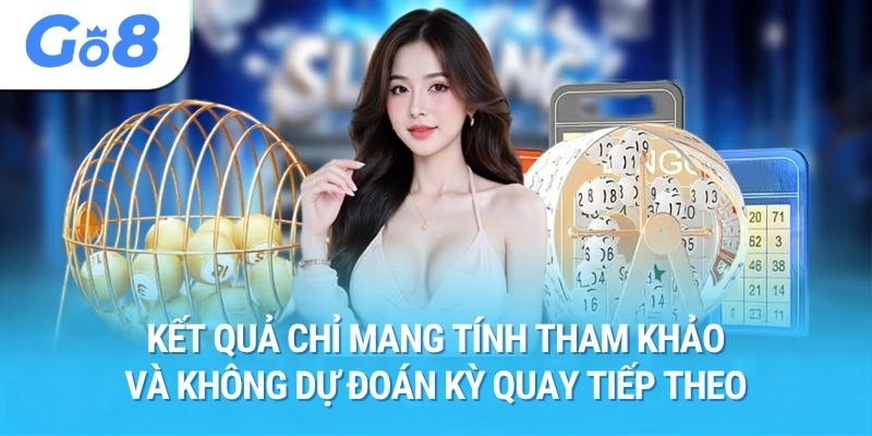 Kết quả chỉ mang tính tham khảo và không dự đoán kỳ quay tiếp theo