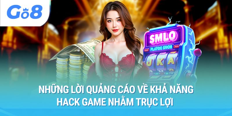 Những lời quảng cáo về khả năng hack game nhằm trục lợi