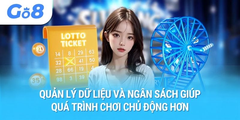 Quản lý dữ liệu và ngân sách giúp quá trình chơi chủ động hơn
