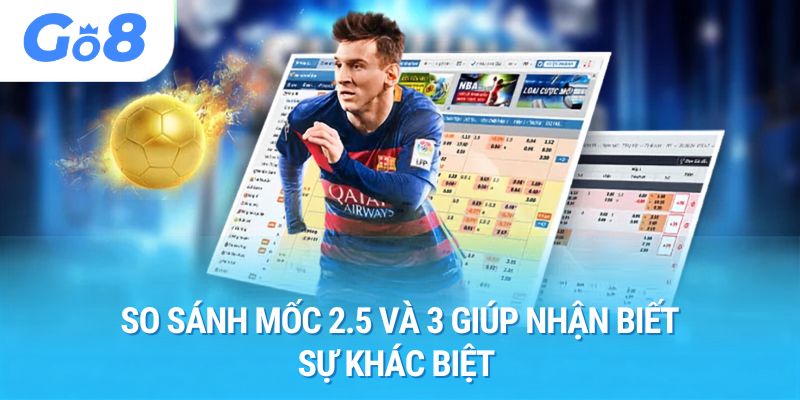 So sánh mốc 2.5 và 3 giúp nhận biết sự khác biệt