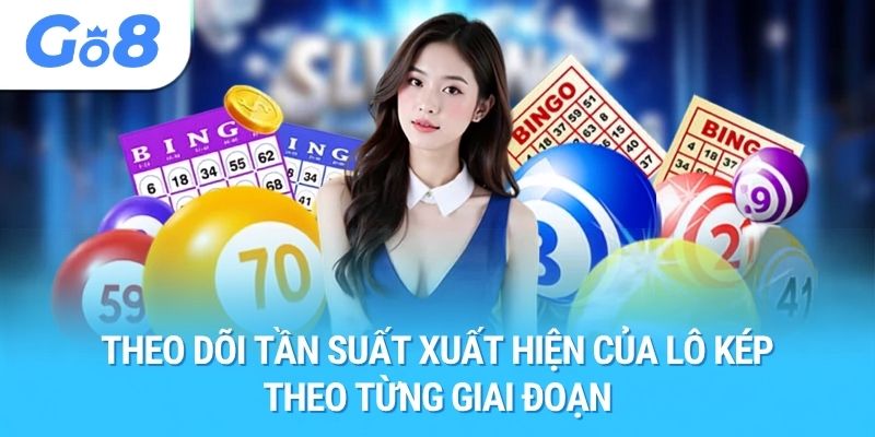 Theo dõi tần suất xuất hiện của lô kép theo từng giai đoạn