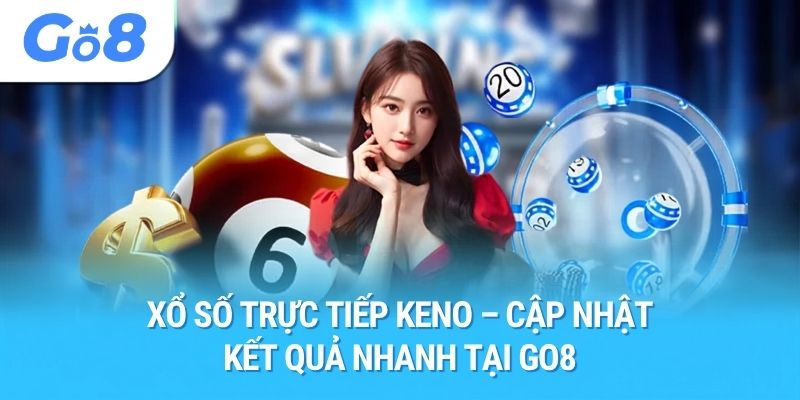 Xổ Số Trực Tiếp Keno