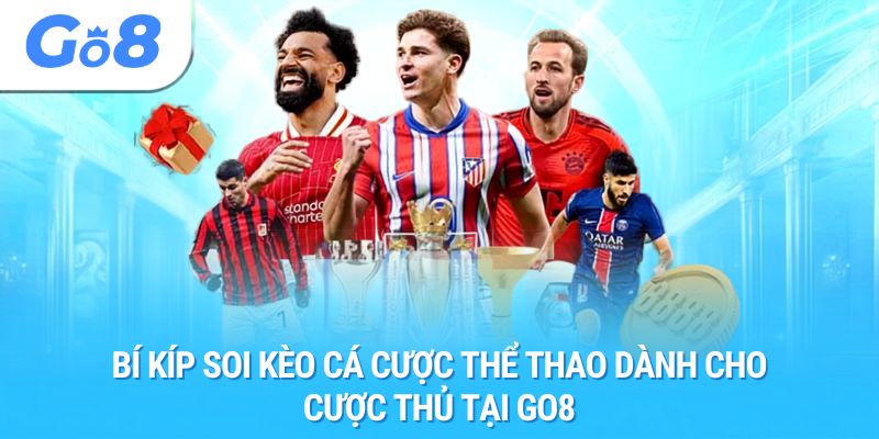 Bí kíp soi kèo cá cược thể thao dành cho cược thủ tại GO8