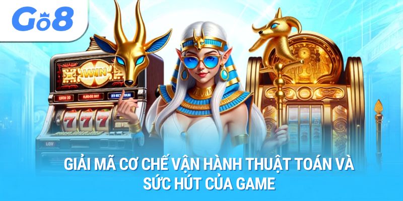 Giải mã cơ chế vận hành thuật toán và sức hút của game