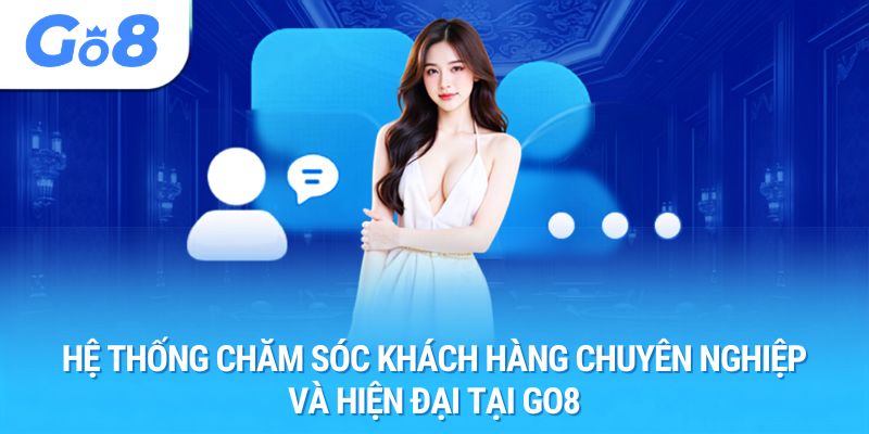 Hệ thống chăm sóc khách hàng chuyên nghiệp và hiện đại tại GO8
