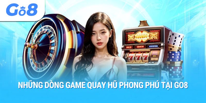 Những dòng game quay hũ phong phú tại GO8