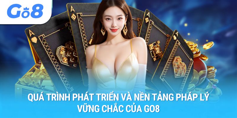 Quá trình phát triển và nền tảng pháp lý vững chắc của GO8